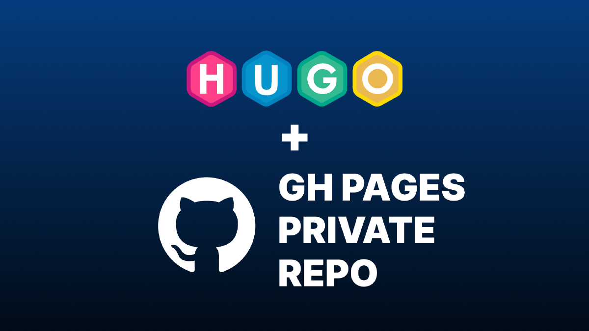 Deploying a Hugo website from a private repository on GitHub Pages (2025)